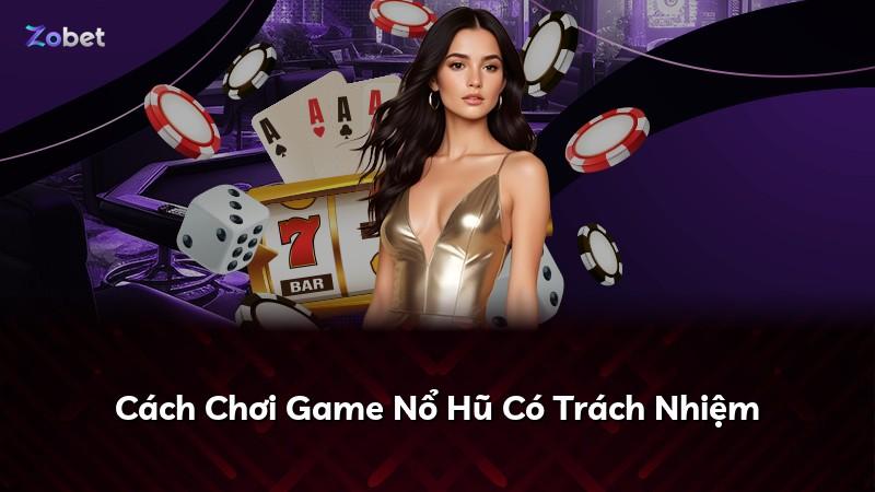 Cách Chơi Game Nổ Hũ Có Trách Nhiệm