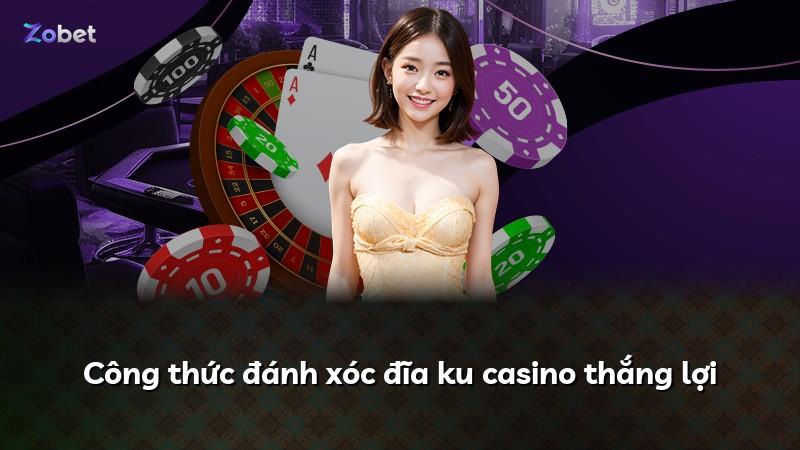 Công thức đánh xóc đĩa ku casino thắng lợi