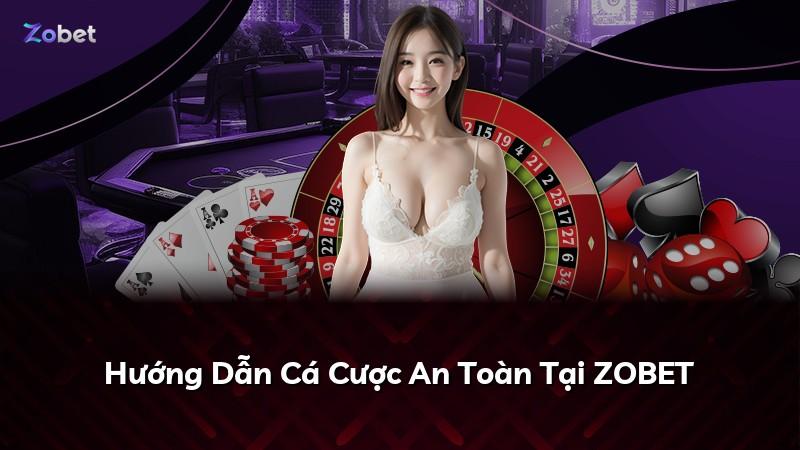 Hướng Dẫn Cá Cược An Toàn Tại ZOBET