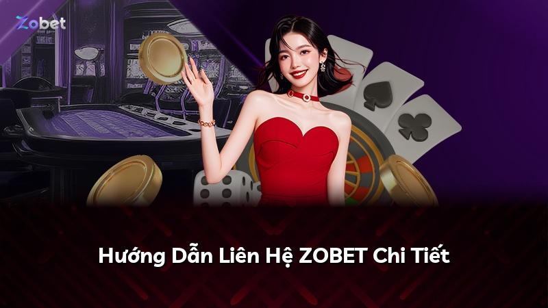 Hướng Dẫn Liên Hệ ZOBET Chi Tiết