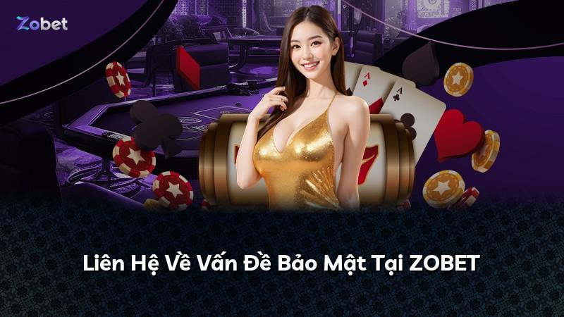 Liên Hệ Về Vấn Đề Bảo Mật Tại ZOBET