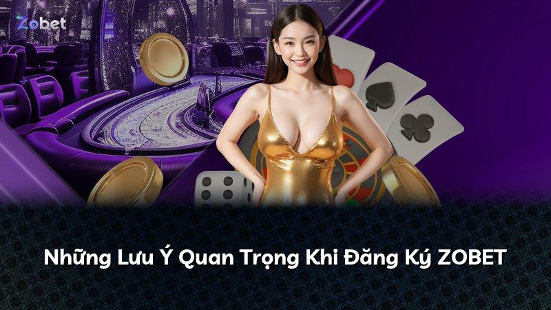 Những Lưu Ý Quan Trọng Khi Đăng Ký ZOBET