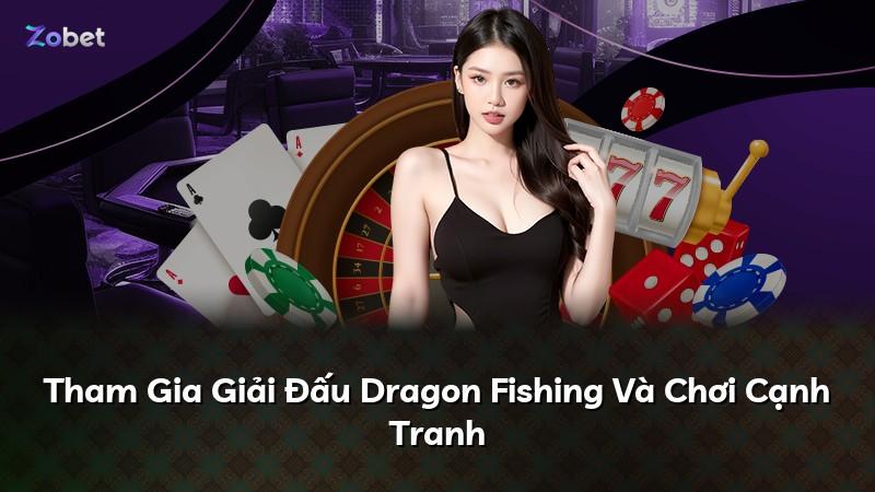 Tham Gia Giải Đấu Dragon Fishing Và Chơi Cạnh Tranh
