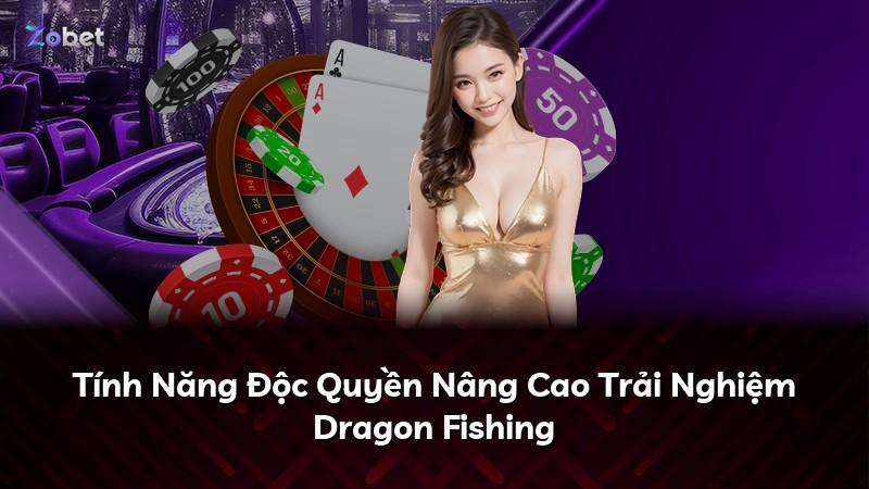 Tính Năng Độc Quyền Nâng Cao Trải Nghiệm Dragon Fishing