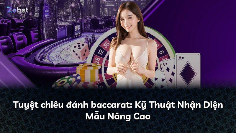 Tuyệt chiêu đánh baccarat: Kỹ Thuật Nhận Diện Mẫu Nâng Cao