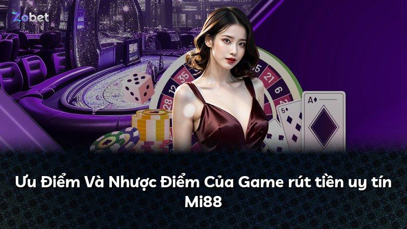 Ưu Điểm Và Nhược Điểm Của Game rút tiền uy tín Mi88