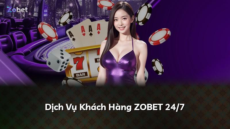 Dịch Vụ Khách Hàng ZOBET 24/7