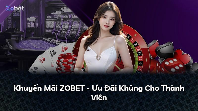 Khuyến Mãi ZOBET - Ưu Đãi Khủng Cho Thành Viên