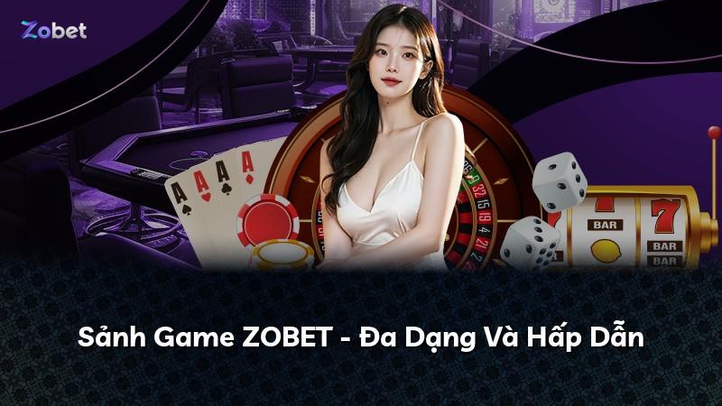 Sảnh Game ZOBET - Đa Dạng Và Hấp Dẫn