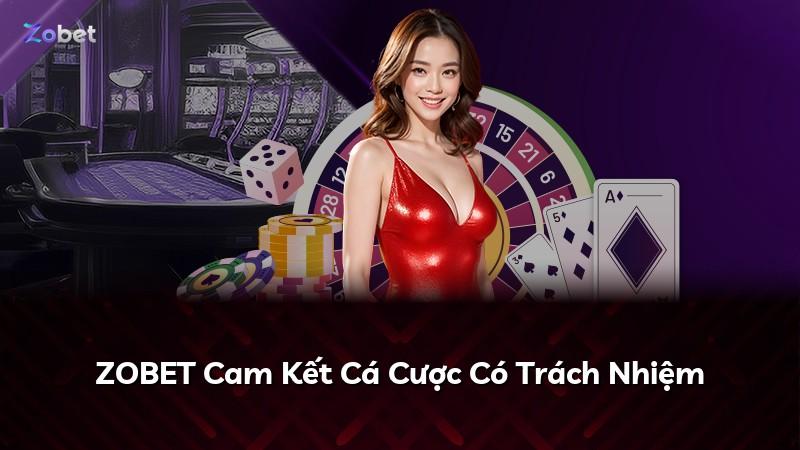 ZOBET Cam Kết Cá Cược Có Trách Nhiệm