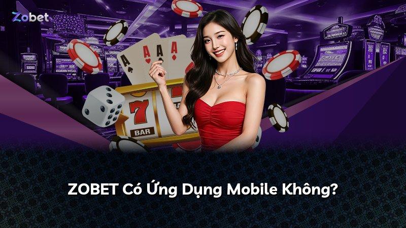 ZOBET Có Ứng Dụng Mobile Không?