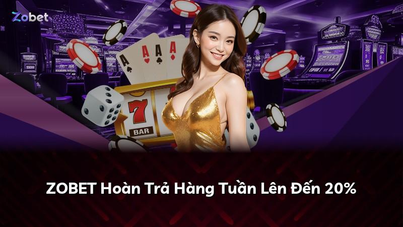 ZOBET Hoàn Trả Hàng Tuần Lên Đến 20%