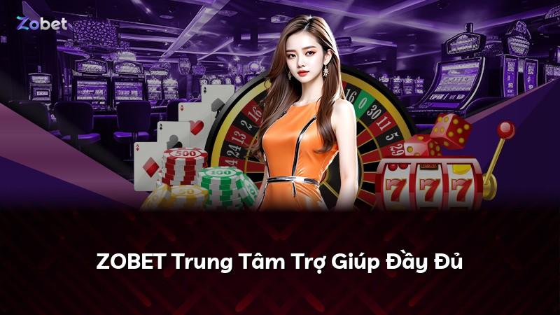 ZOBET Trung Tâm Trợ Giúp Đầy Đủ