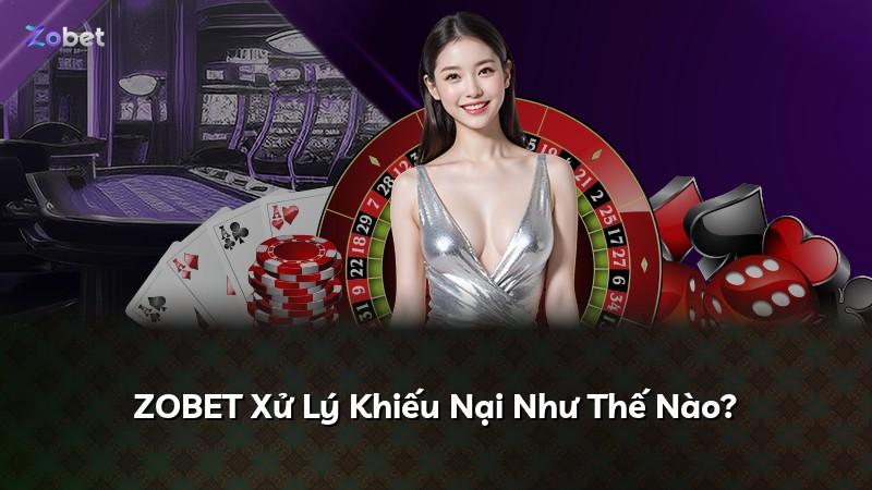 ZOBET Xử Lý Khiếu Nại Như Thế Nào?